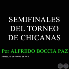 SEMIFINALES DEL TORNEO DE CHICANAS - Por ALFREDO BOCCIA PAZ - Sbado, 10 de Febrero de 2018